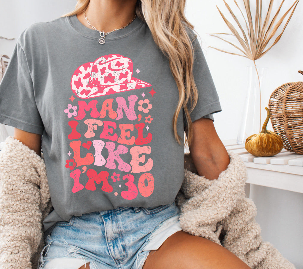 Man I Feel Like I’m 30, 30th Birthday Shirt – Comfort Colors