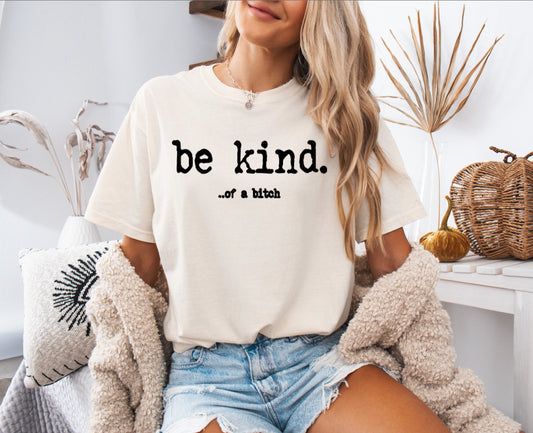 Be Kind… of a Bitch Shirt – Comfort Colors