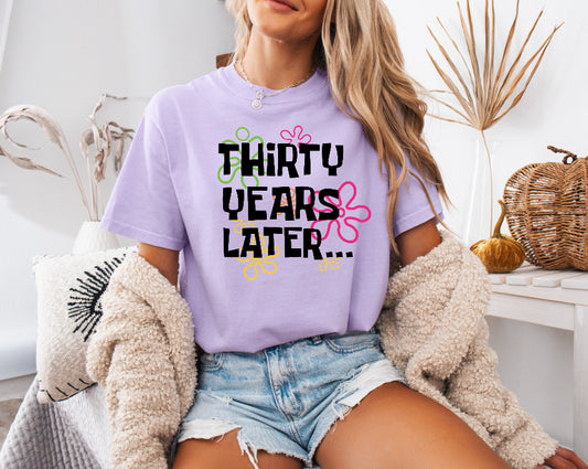 Thirty Years Later… 30th Birthday Shirt – Comfort Colors