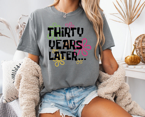 Thirty Years Later… 30th Birthday Shirt – Comfort Colors